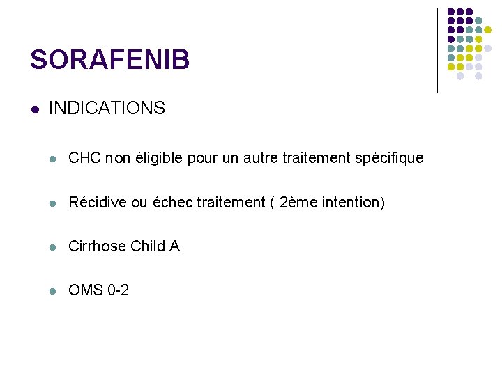 SORAFENIB l INDICATIONS l CHC non éligible pour un autre traitement spécifique l Récidive