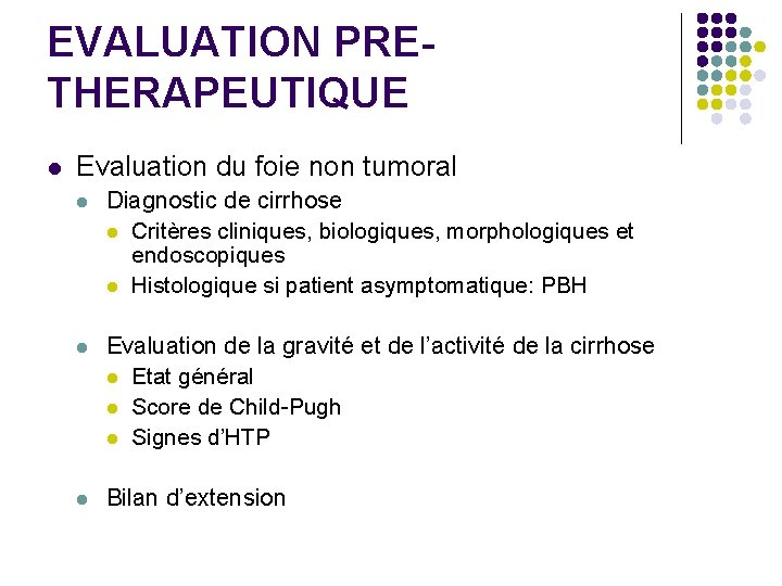 EVALUATION PRETHERAPEUTIQUE l Evaluation du foie non tumoral l Diagnostic de cirrhose l Critères