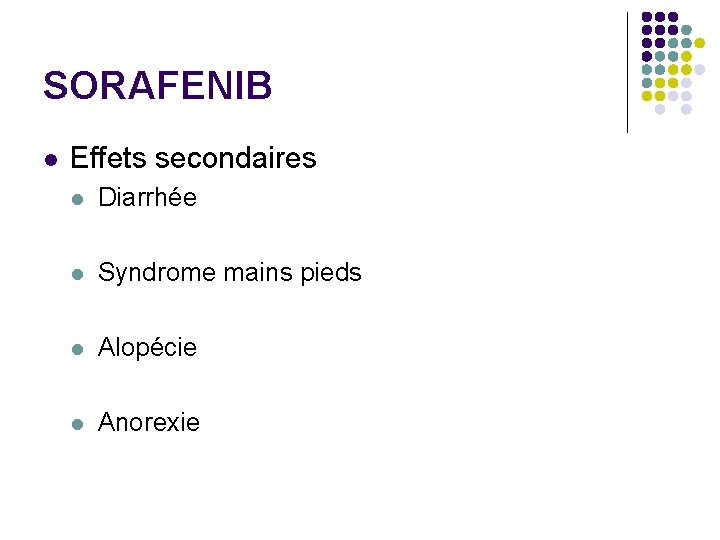 SORAFENIB l Effets secondaires l Diarrhée l Syndrome mains pieds l Alopécie l Anorexie