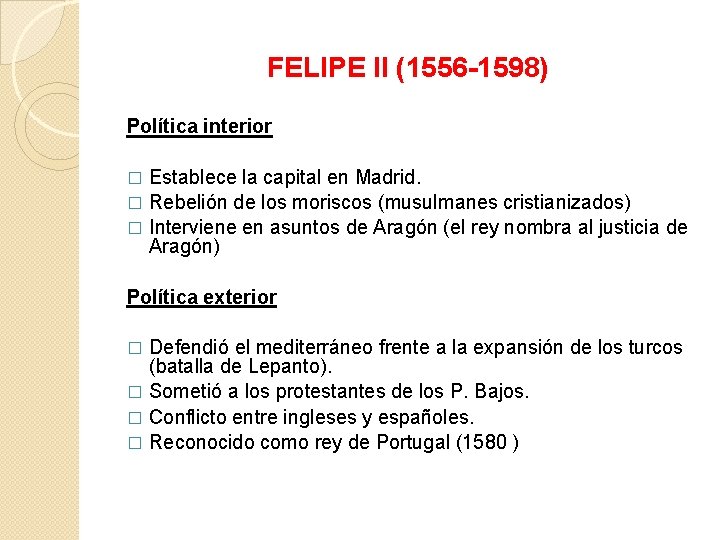 FELIPE II (1556 -1598) Política interior Establece la capital en Madrid. � Rebelión de