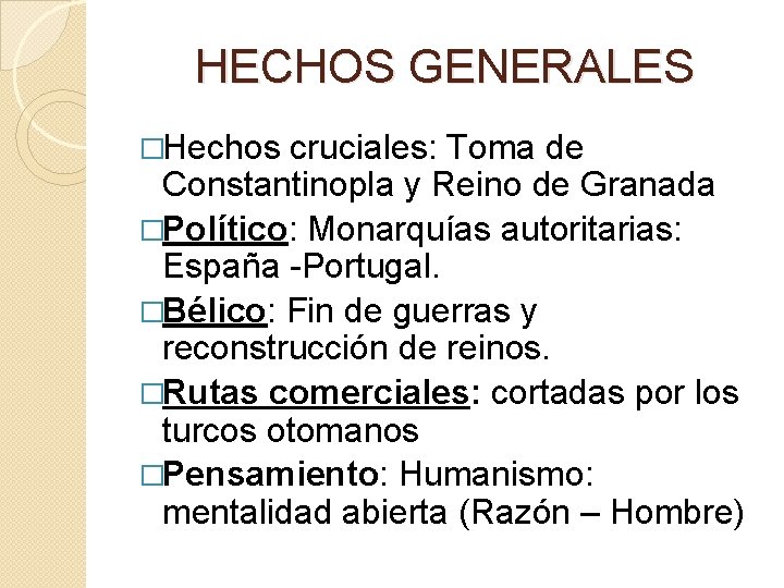 HECHOS GENERALES �Hechos cruciales: Toma de Constantinopla y Reino de Granada �Político: Monarquías autoritarias: