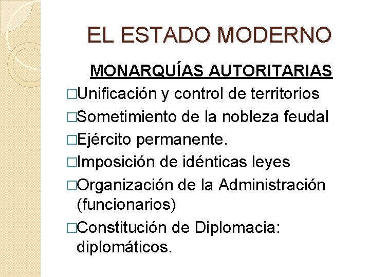 EL ESTADO MODERNO MONARQUÍAS AUTORITARIAS �Unificación y control de territorios �Sometimiento de la nobleza