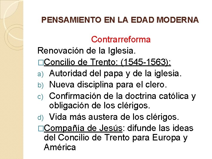 PENSAMIENTO EN LA EDAD MODERNA Contrarreforma Renovación de la Iglesia. �Concilio de Trento: (1545