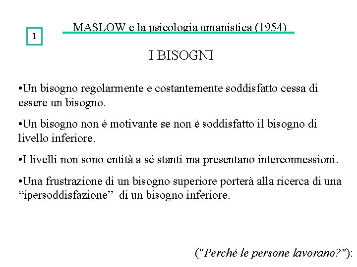 1 MASLOW e la psicologia umanistica (1954) I BISOGNI • Un bisogno regolarmente e 1 MASLOW e la psicologia umanistica (1954) I BISOGNI • Un bisogno regolarmente e