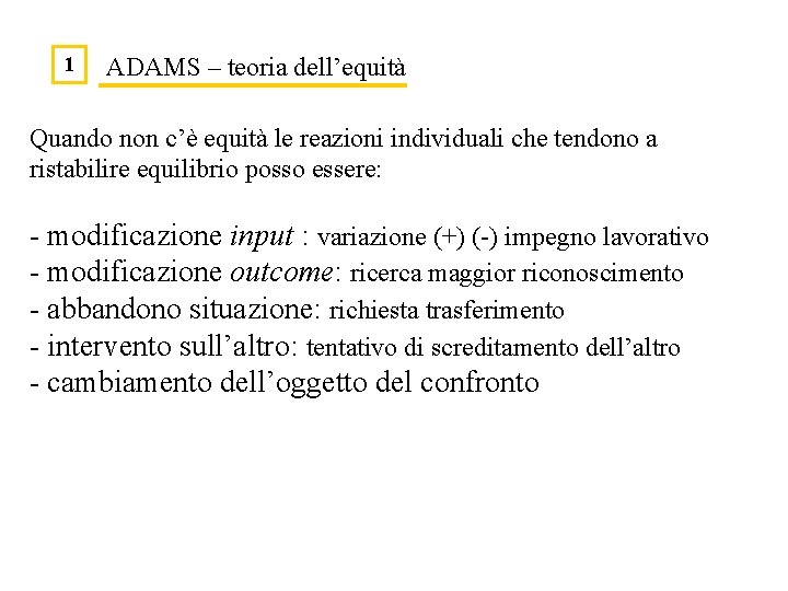 1 ADAMS – teoria dell’equità Quando non c’è equità le reazioni individuali che tendono 1 ADAMS – teoria dell’equità Quando non c’è equità le reazioni individuali che tendono