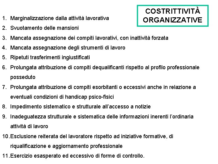 1. Marginalizzazione dalla attività lavorativa COSTRITTIVITÀ ORGANIZZATIVE 2. Svuotamento delle mansioni 3. Mancata assegnazione 1. Marginalizzazione dalla attività lavorativa COSTRITTIVITÀ ORGANIZZATIVE 2. Svuotamento delle mansioni 3. Mancata assegnazione