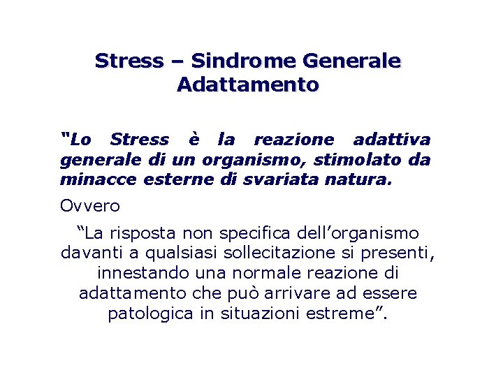 Stress – Sindrome Generale Adattamento “Lo Stress è la reazione adattiva generale di un Stress – Sindrome Generale Adattamento “Lo Stress è la reazione adattiva generale di un