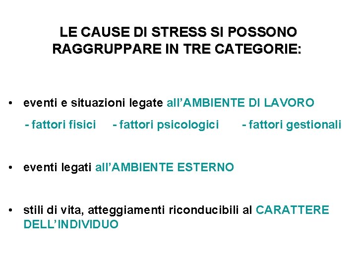 LE CAUSE DI STRESS SI POSSONO RAGGRUPPARE IN TRE CATEGORIE: • eventi e LE CAUSE DI STRESS SI POSSONO RAGGRUPPARE IN TRE CATEGORIE: • eventi e