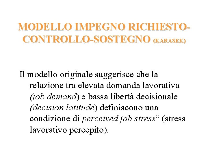 MODELLO IMPEGNO RICHIESTOCONTROLLO-SOSTEGNO (KARASEK) Il modello originale suggerisce che la relazione tra elevata domanda MODELLO IMPEGNO RICHIESTOCONTROLLO-SOSTEGNO (KARASEK) Il modello originale suggerisce che la relazione tra elevata domanda