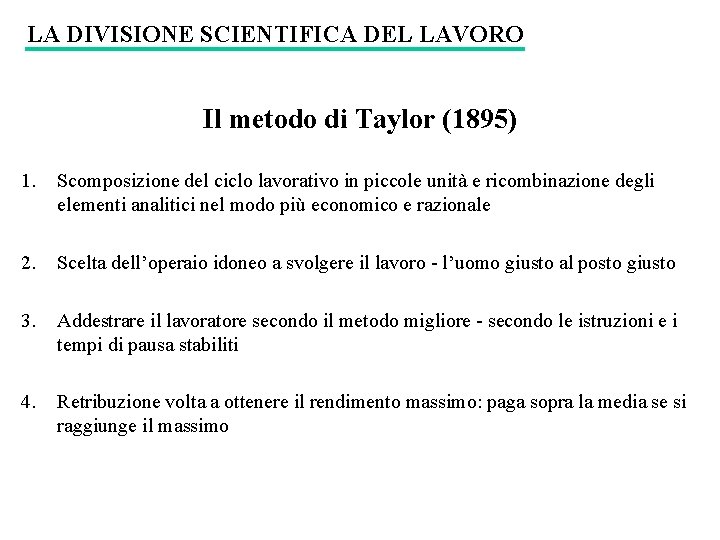 LA DIVISIONE SCIENTIFICA DEL LAVORO Il metodo di Taylor (1895) 1. Scomposizione del ciclo LA DIVISIONE SCIENTIFICA DEL LAVORO Il metodo di Taylor (1895) 1. Scomposizione del ciclo