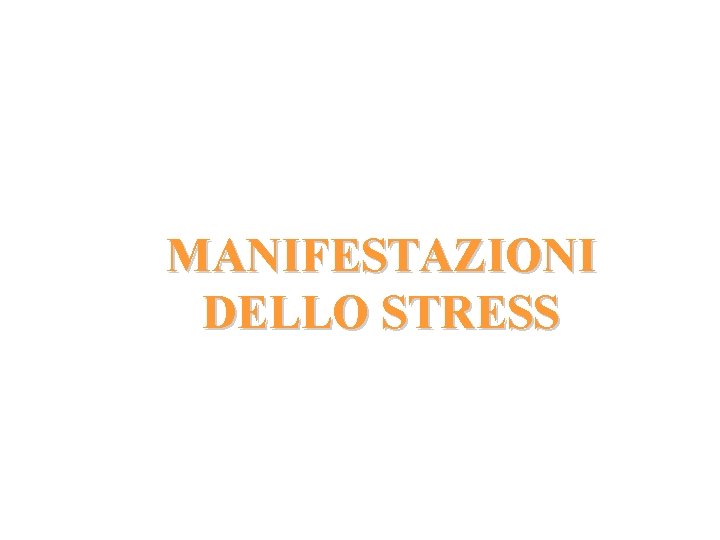 MANIFESTAZIONI DELLO STRESS MANIFESTAZIONI DELLO STRESS