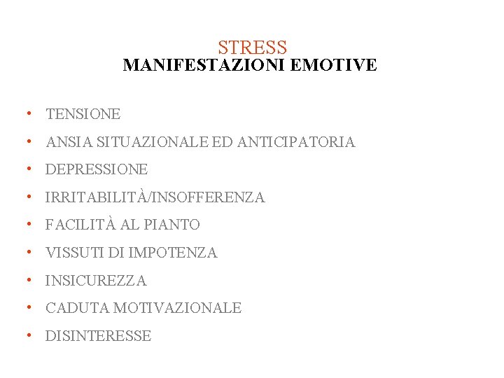 STRESS MANIFESTAZIONI EMOTIVE • TENSIONE • ANSIA SITUAZIONALE ED ANTICIPATORIA • DEPRESSIONE • IRRITABILITÀ/INSOFFERENZA STRESS MANIFESTAZIONI EMOTIVE • TENSIONE • ANSIA SITUAZIONALE ED ANTICIPATORIA • DEPRESSIONE • IRRITABILITÀ/INSOFFERENZA
