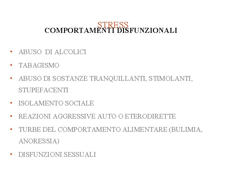 STRESS COMPORTAMENTI DISFUNZIONALI • ABUSO DI ALCOLICI • TABAGISMO • ABUSO DI SOSTANZE TRANQUILLANTI, STRESS COMPORTAMENTI DISFUNZIONALI • ABUSO DI ALCOLICI • TABAGISMO • ABUSO DI SOSTANZE TRANQUILLANTI,
