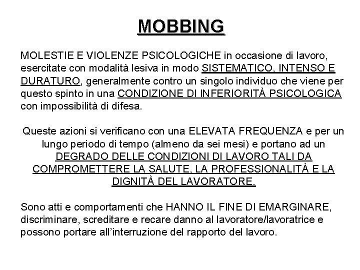 MOBBING MOLESTIE E VIOLENZE PSICOLOGICHE in occasione di lavoro, esercitate con modalità lesiva in MOBBING MOLESTIE E VIOLENZE PSICOLOGICHE in occasione di lavoro, esercitate con modalità lesiva in