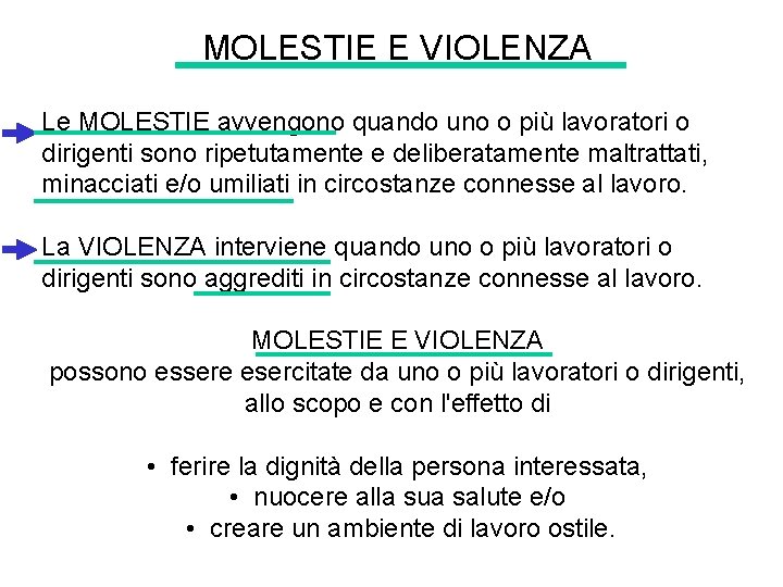 MOLESTIE E VIOLENZA Le MOLESTIE avvengono quando uno o più lavoratori o dirigenti sono MOLESTIE E VIOLENZA Le MOLESTIE avvengono quando uno o più lavoratori o dirigenti sono