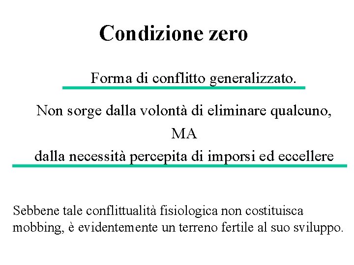 Condizione zero Forma di conflitto generalizzato. Non sorge dalla volontà di eliminare qualcuno, MA Condizione zero Forma di conflitto generalizzato. Non sorge dalla volontà di eliminare qualcuno, MA