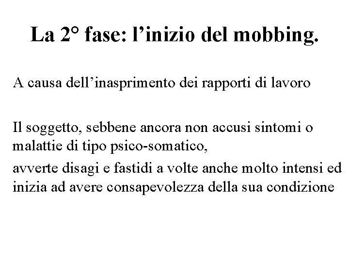 La 2° fase: l’inizio del mobbing. A causa dell’inasprimento dei rapporti di lavoro Il La 2° fase: l’inizio del mobbing. A causa dell’inasprimento dei rapporti di lavoro Il