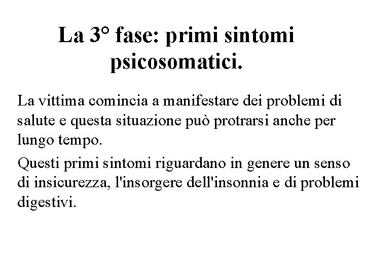 La 3° fase: primi sintomi psicosomatici. La vittima comincia a manifestare dei problemi di La 3° fase: primi sintomi psicosomatici. La vittima comincia a manifestare dei problemi di