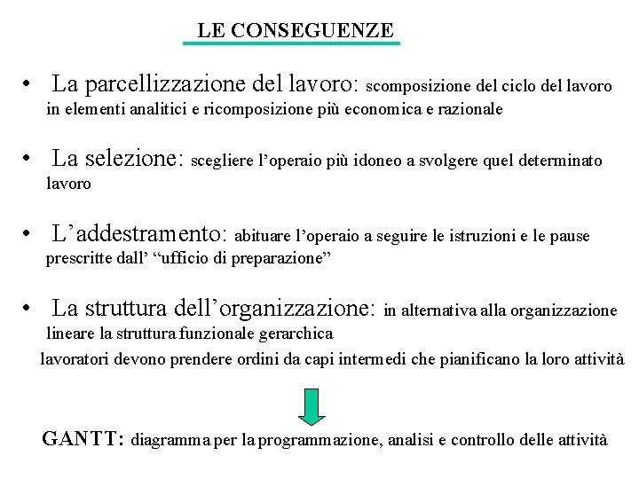 LE CONSEGUENZE • La parcellizzazione del lavoro: scomposizione del ciclo del lavoro in elementi LE CONSEGUENZE • La parcellizzazione del lavoro: scomposizione del ciclo del lavoro in elementi
