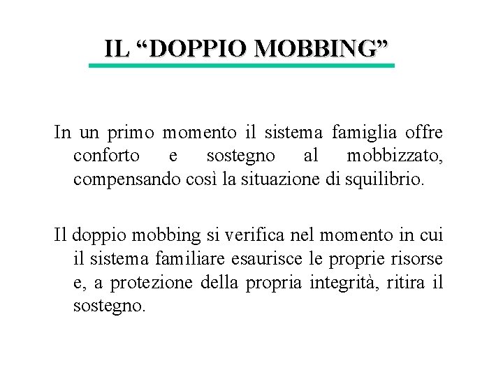 IL “DOPPIO MOBBING” In un primo momento il sistema famiglia offre conforto e sostegno IL “DOPPIO MOBBING” In un primo momento il sistema famiglia offre conforto e sostegno