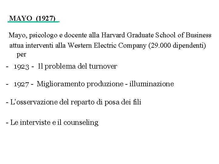 MAYO (1927) Mayo, psicologo e docente alla Harvard Graduate School of Business attua interventi MAYO (1927) Mayo, psicologo e docente alla Harvard Graduate School of Business attua interventi