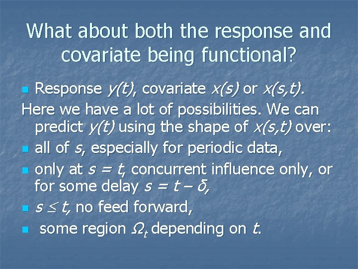 What about both the response and covariate being functional? Response y(t), covariate x(s) or