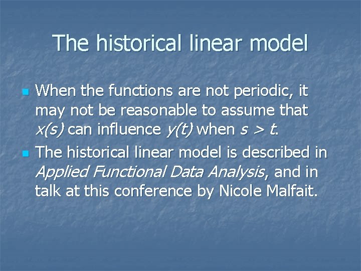 The historical linear model n n When the functions are not periodic, it may