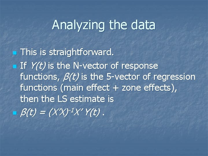 Analyzing the data n n n This is straightforward. If Y(t) is the N-vector