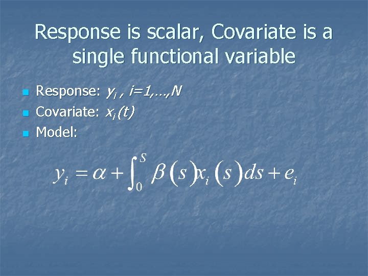 Response is scalar, Covariate is a single functional variable n n n Response: yi