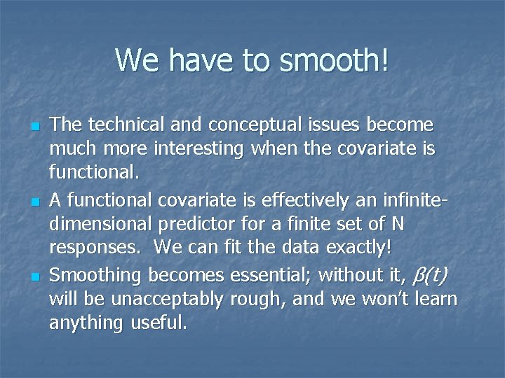 We have to smooth! n n n The technical and conceptual issues become much