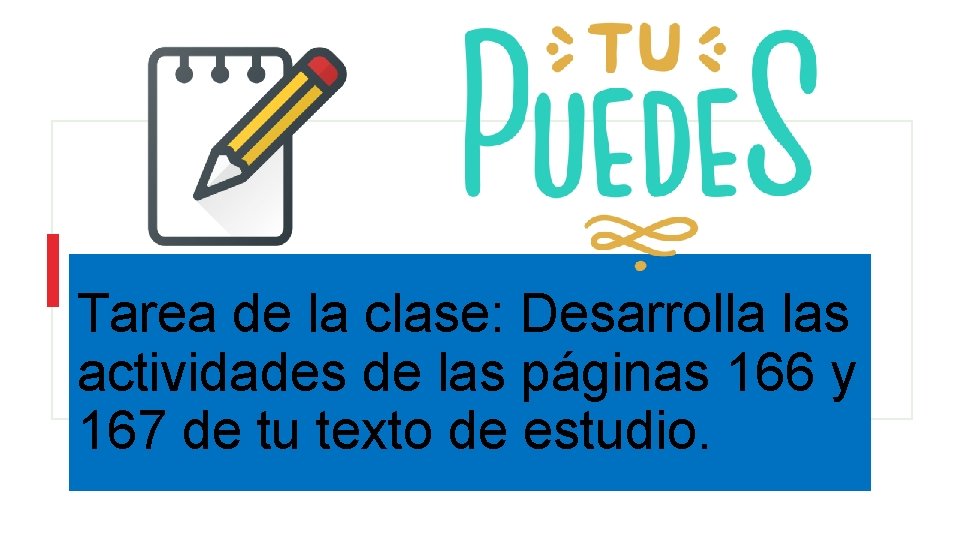 Tarea de la clase: Desarrolla las actividades de las páginas 166 y 167 de