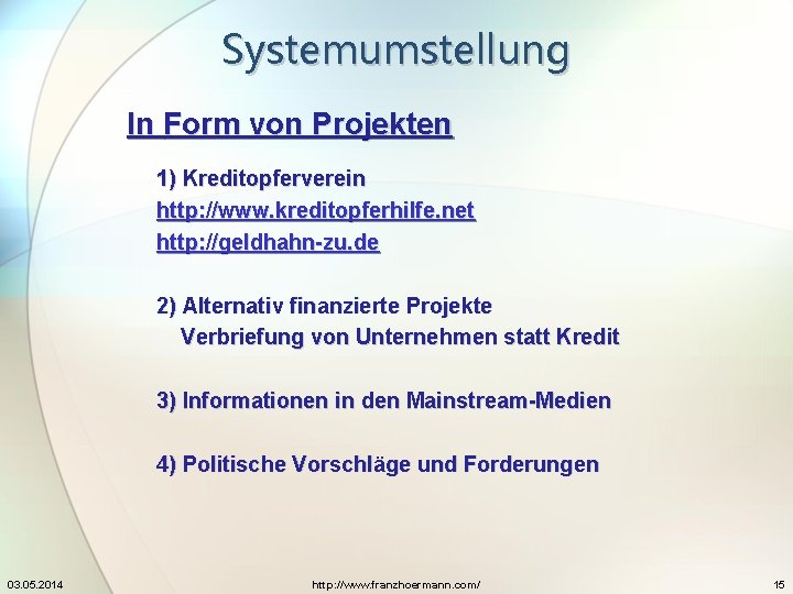 Systemumstellung In Form von Projekten 1) Kreditopferverein http: //www. kreditopferhilfe. net http: //geldhahn-zu. de