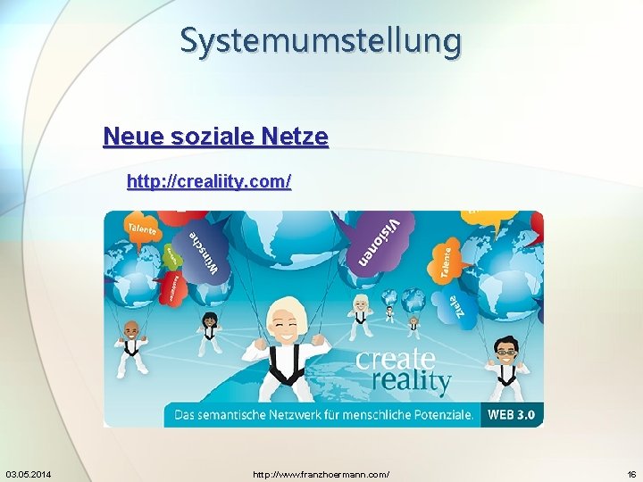 Systemumstellung Neue soziale Netze http: //crealiity. com/ 03. 05. 2014 http: //www. franzhoermann. com/