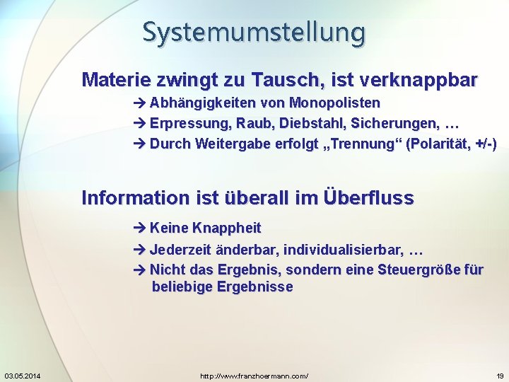 Systemumstellung Materie zwingt zu Tausch, ist verknappbar Abhängigkeiten von Monopolisten Erpressung, Raub, Diebstahl, Sicherungen,