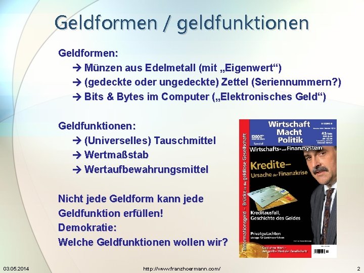 Geldformen / geldfunktionen Geldformen: Münzen aus Edelmetall (mit „Eigenwert“) (gedeckte oder ungedeckte) Zettel (Seriennummern?