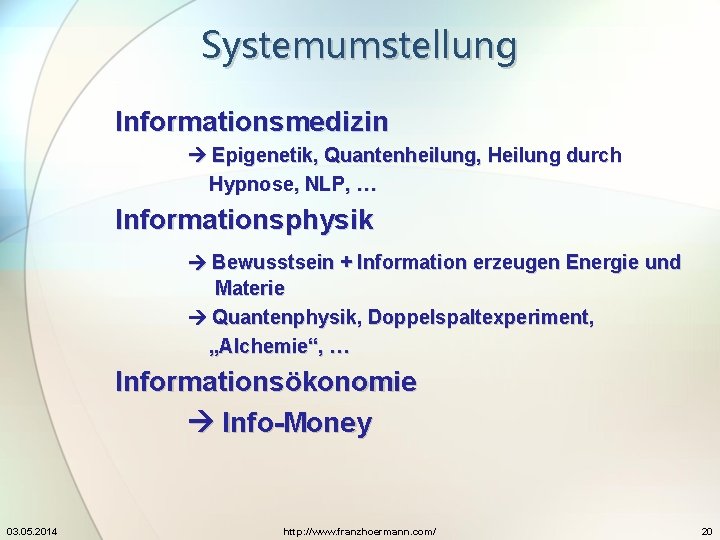 Systemumstellung Informationsmedizin Epigenetik, Quantenheilung, Heilung durch Hypnose, NLP, … Informationsphysik Bewusstsein + Information erzeugen