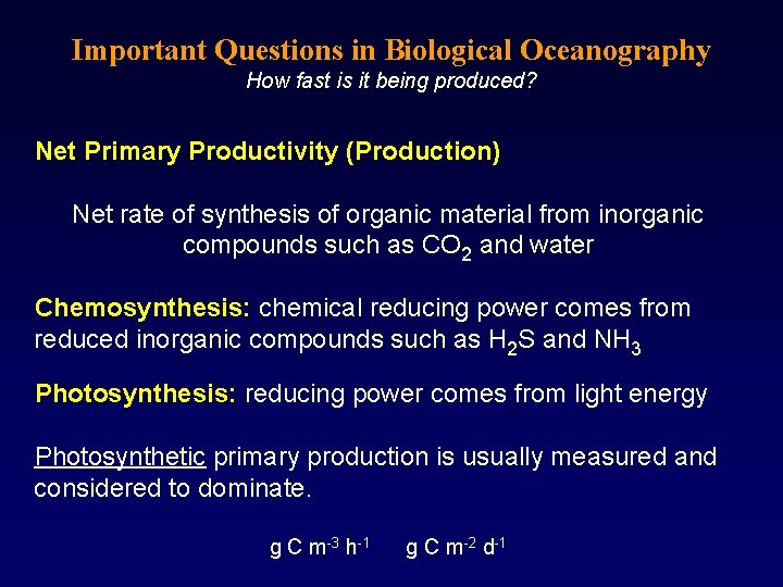 Important Questions in Biological Oceanography How fast is it being produced? Net Primary Productivity