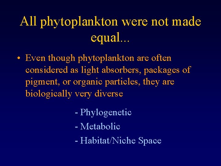 All phytoplankton were not made equal. . . • Even though phytoplankton are often