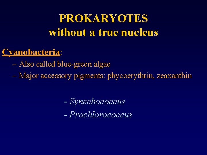 PROKARYOTES without a true nucleus Cyanobacteria: – Also called blue-green algae – Major accessory