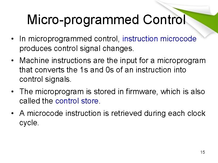Micro-programmed Control • In microprogrammed control, instruction microcode produces control signal changes. • Machine Micro-programmed Control • In microprogrammed control, instruction microcode produces control signal changes. • Machine