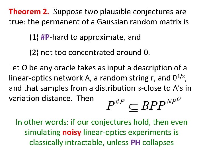 Theorem 2. Suppose two plausible conjectures are true: the permanent of a Gaussian random Theorem 2. Suppose two plausible conjectures are true: the permanent of a Gaussian random