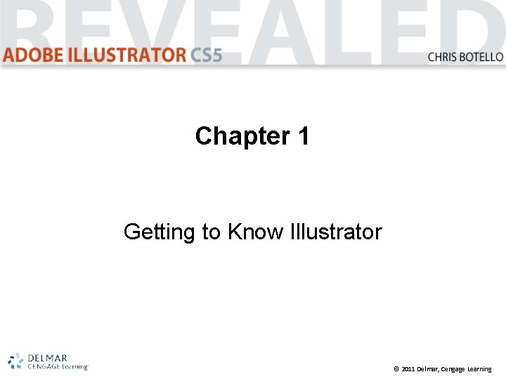 Chapter 1 Getting to Know Illustrator © 2011 Delmar, Cengage Learning 