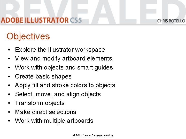 Objectives • • • Explore the Illustrator workspace View and modify artboard elements Work