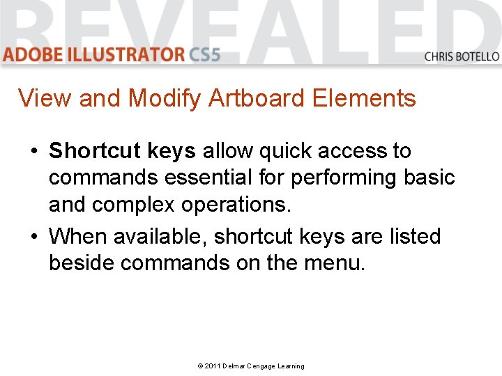 View and Modify Artboard Elements • Shortcut keys allow quick access to commands essential