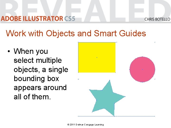 Work with Objects and Smart Guides • When you select multiple objects, a single