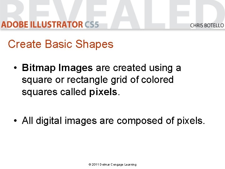 Create Basic Shapes • Bitmap Images are created using a square or rectangle grid