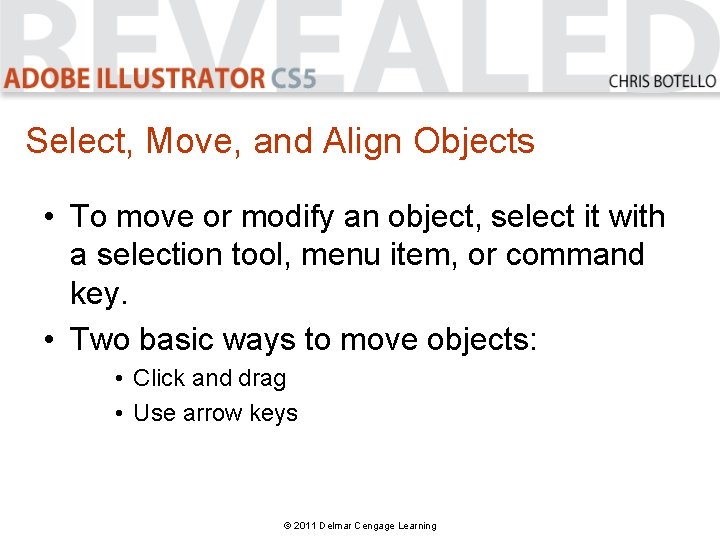 Select, Move, and Align Objects • To move or modify an object, select it