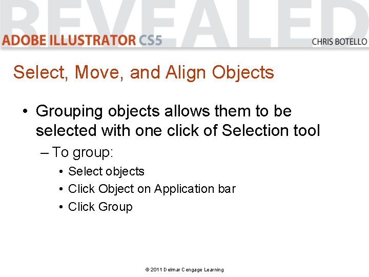 Select, Move, and Align Objects • Grouping objects allows them to be selected with