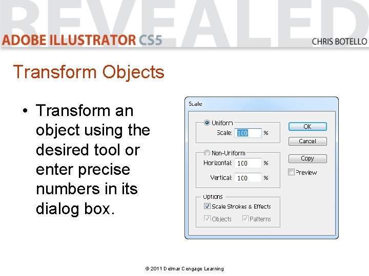 Transform Objects • Transform an object using the desired tool or enter precise numbers Transform Objects • Transform an object using the desired tool or enter precise numbers