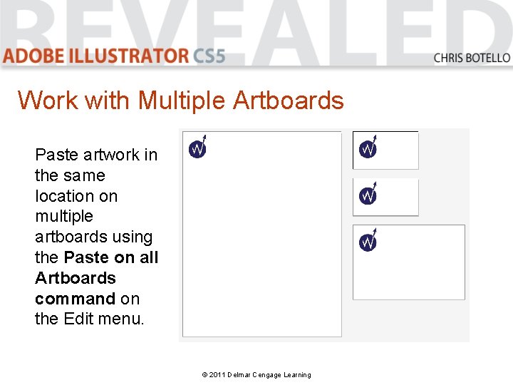 Work with Multiple Artboards Paste artwork in the same location on multiple artboards using